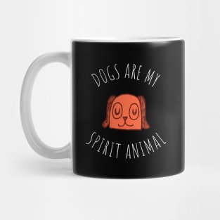 dogs are my spirit animal Mug